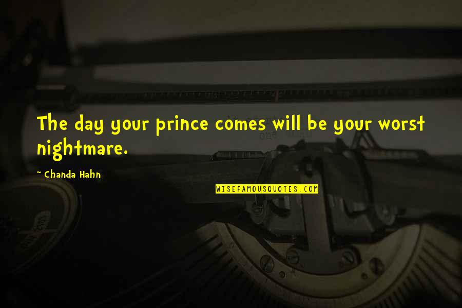 Hizamakura Quotes By Chanda Hahn: The day your prince comes will be your Hizamakura Quotes By Chanda Hahn: The day your prince comes will be your