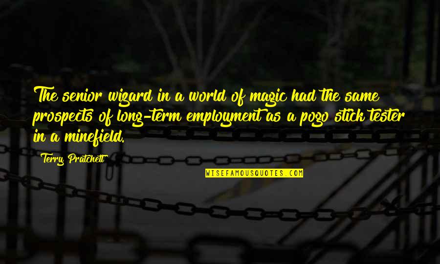 Hizamakura Quotes By Terry Pratchett: The senior wizard in a world of magic Hizamakura Quotes By Terry Pratchett: The senior wizard in a world of magic
