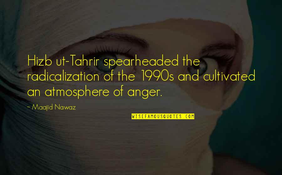 Hizb Quotes By Maajid Nawaz: Hizb ut-Tahrir spearheaded the radicalization of the 1990s