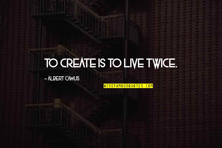 Hizbul Quotes By Albert Camus: To create is to live twice. Hizbul Quotes By Albert Camus: To create is to live twice.