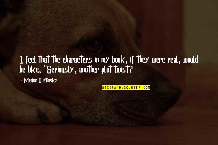 Hizbul Quotes By Meghan Blistinsky: I feel that the characters in my book, Hizbul Quotes By Meghan Blistinsky: I feel that the characters in my book,