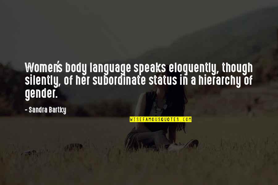 Hizbut Quotes By Sandra Bartky: Women's body language speaks eloquently, though silently, of