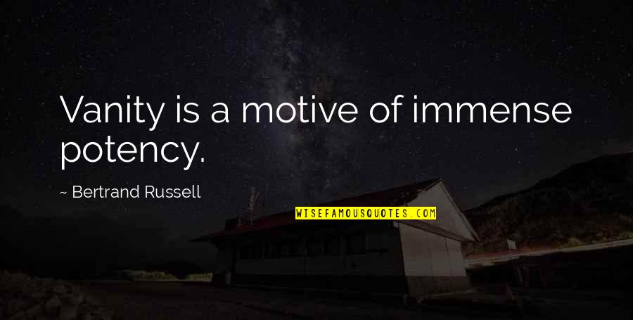 Hizib Quotes By Bertrand Russell: Vanity is a motive of immense potency. Hizib Quotes By Bertrand Russell: Vanity is a motive of immense potency.