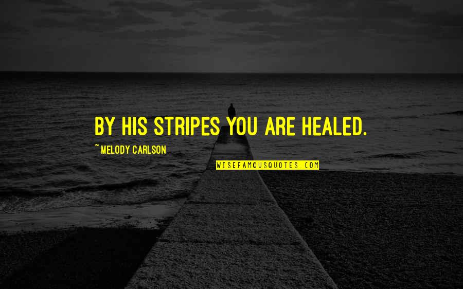 Hizkiya In Telugu Quotes By Melody Carlson: By his stripes you are healed. Hizkiya In Telugu Quotes By Melody Carlson: By his stripes you are healed.