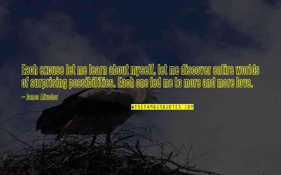 Hizmet Iler Quotes By James Altucher: Each excuse let me learn about myself, let