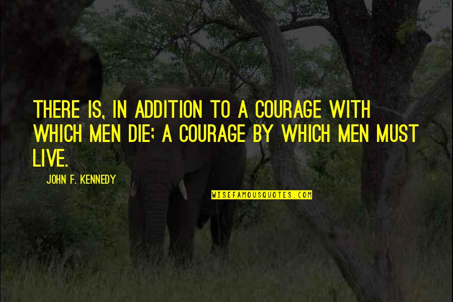 Hizoku Quotes By John F. Kennedy: There is, in addition to a courage with Hizoku Quotes By John F. Kennedy: There is, in addition to a courage with