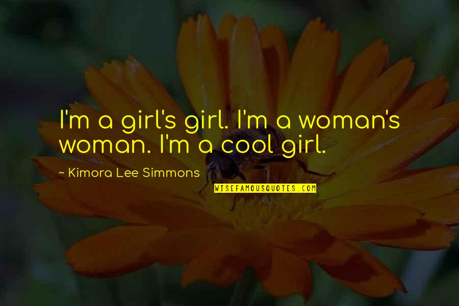 Hizoku Quotes By Kimora Lee Simmons: I'm a girl's girl. I'm a woman's woman. Hizoku Quotes By Kimora Lee Simmons: I'm a girl's girl. I'm a woman's woman.