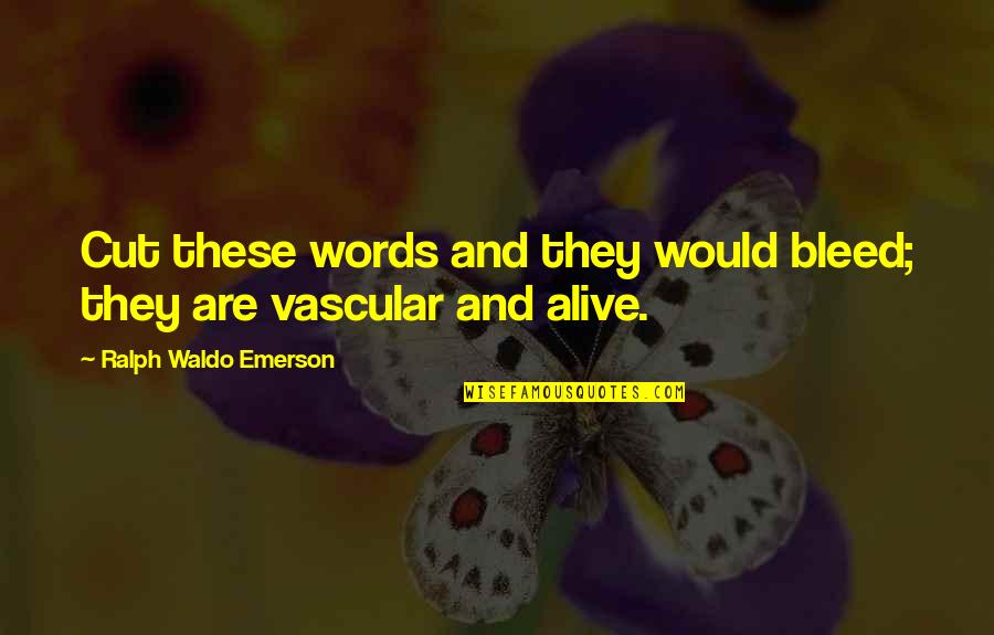 Hizon Gerardo Quotes By Ralph Waldo Emerson: Cut these words and they would bleed; they Hizon Gerardo Quotes By Ralph Waldo Emerson: Cut these words and they would bleed; they