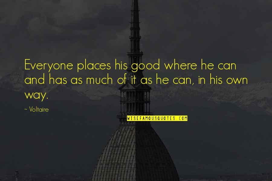 Hizon Miguel Quotes By Voltaire: Everyone places his good where he can and