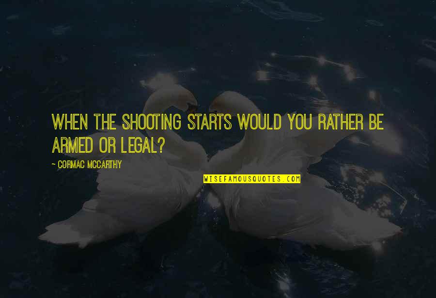 Hizzurt Quotes By Cormac McCarthy: When the shooting starts would you rather be Hizzurt Quotes By Cormac McCarthy: When the shooting starts would you rather be