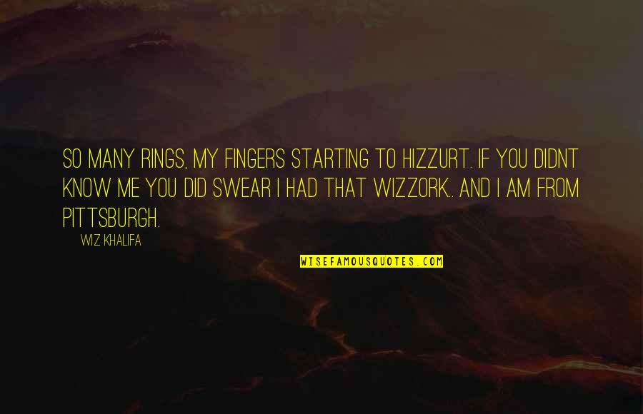 Hizzurt Quotes By Wiz Khalifa: So many rings, my fingers starting to hizzurt. Hizzurt Quotes By Wiz Khalifa: So many rings, my fingers starting to hizzurt.