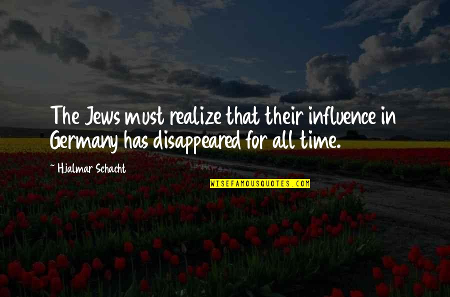 Hjalmar Schacht Quotes By Hjalmar Schacht: The Jews must realize that their influence in