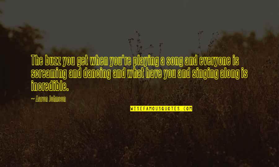 Hjarta Quotes By Aaron Johnson: The buzz you get when you're playing a Hjarta Quotes By Aaron Johnson: The buzz you get when you're playing a