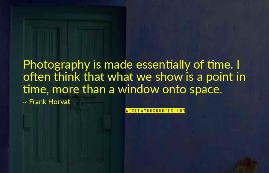 Hjartami St In Quotes By Frank Horvat: Photography is made essentially of time. I often
