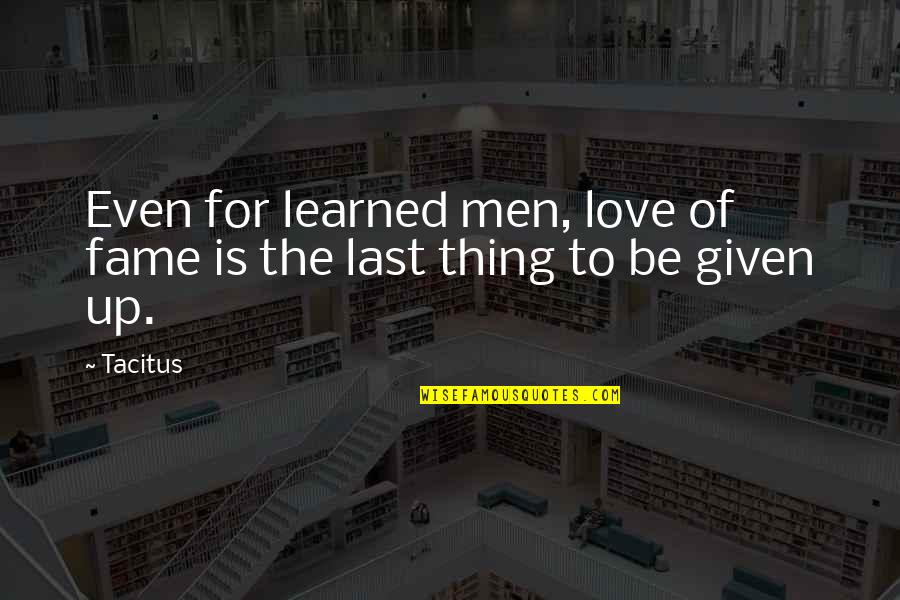 Hjartasteinn Quotes By Tacitus: Even for learned men, love of fame is