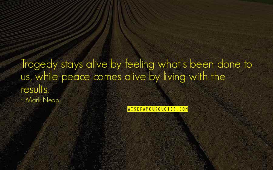 Hjellegjerde Chairs Quotes By Mark Nepo: Tragedy stays alive by feeling what's been done