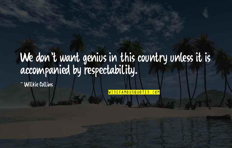 Hjellegjerde Chairs Quotes By Wilkie Collins: We don't want genius in this country unless