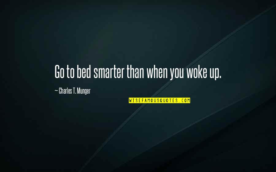 Hjellen Quotes By Charles T. Munger: Go to bed smarter than when you woke