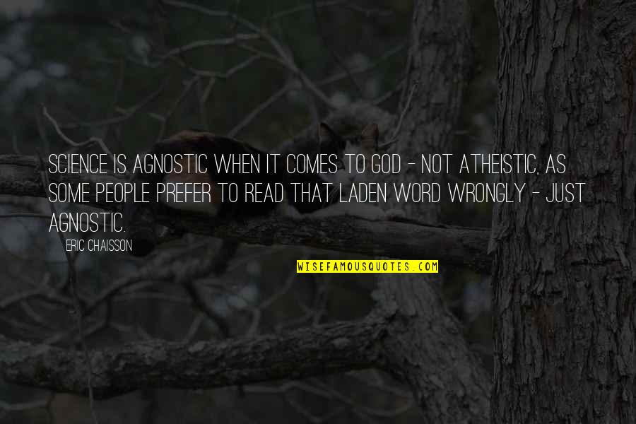 Hjelmeland Hordaland Quotes By Eric Chaisson: Science is agnostic when it comes to God Hjelmeland Hordaland Quotes By Eric Chaisson: Science is agnostic when it comes to God
