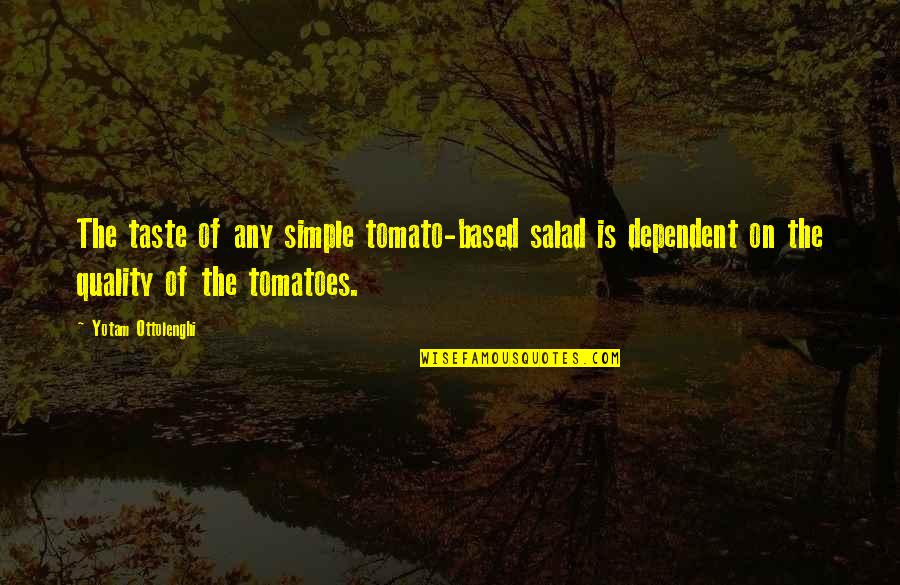 Hjelmeland Hordaland Quotes By Yotam Ottolenghi: The taste of any simple tomato-based salad is Hjelmeland Hordaland Quotes By Yotam Ottolenghi: The taste of any simple tomato-based salad is