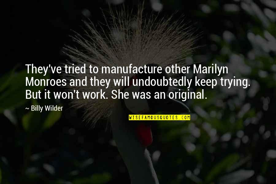 Hjelmslev Quotes By Billy Wilder: They've tried to manufacture other Marilyn Monroes and
