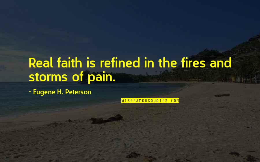 Hjelte Law Quotes By Eugene H. Peterson: Real faith is refined in the fires and Hjelte Law Quotes By Eugene H. Peterson: Real faith is refined in the fires and