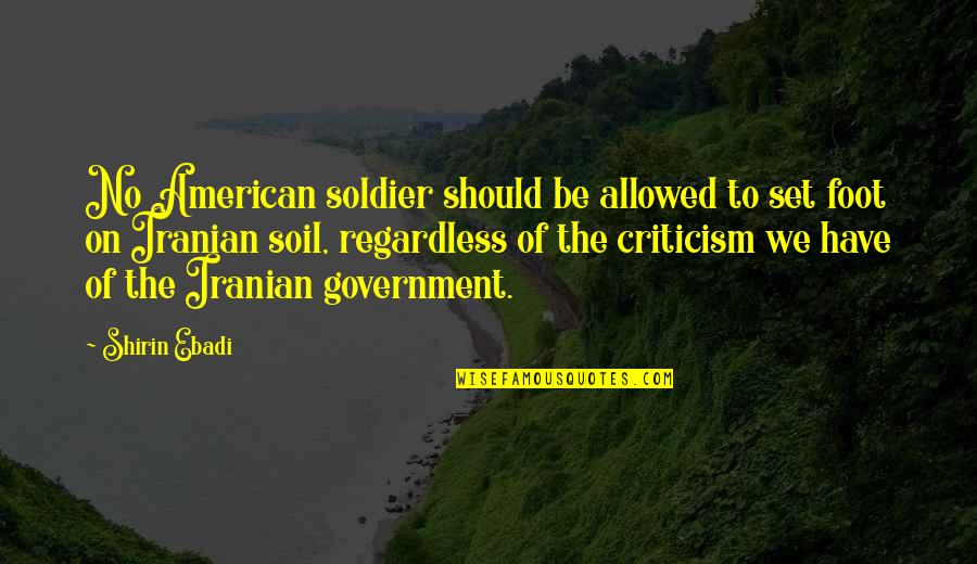 Hjemmebryggeren Quotes By Shirin Ebadi: No American soldier should be allowed to set Hjemmebryggeren Quotes By Shirin Ebadi: No American soldier should be allowed to set