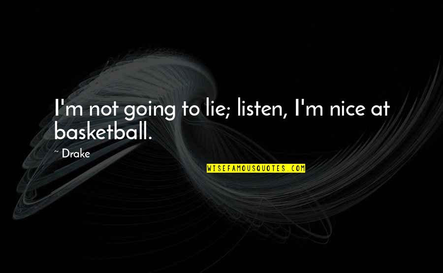 Hjerne Quotes By Drake: I'm not going to lie; listen, I'm nice