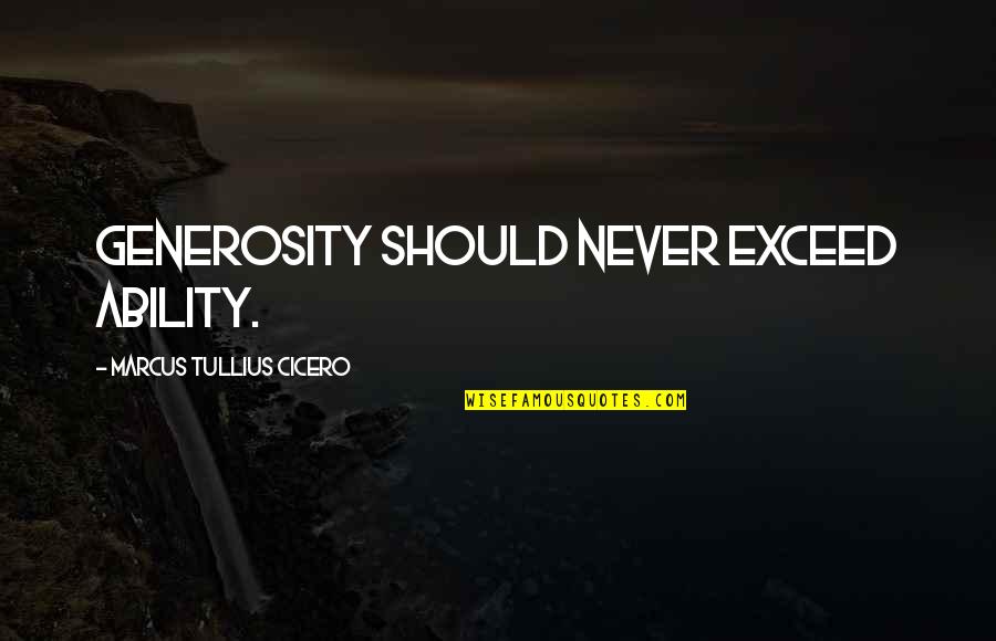 Hjerne Quotes By Marcus Tullius Cicero: Generosity should never exceed ability.