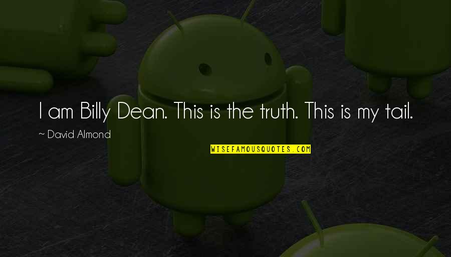 Hjertet Anatomi Quotes By David Almond: I am Billy Dean. This is the truth. Hjertet Anatomi Quotes By David Almond: I am Billy Dean. This is the truth.
