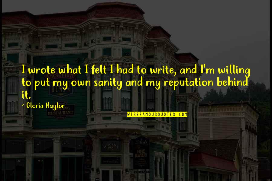 Hjerteteppe Quotes By Gloria Naylor: I wrote what I felt I had to Hjerteteppe Quotes By Gloria Naylor: I wrote what I felt I had to