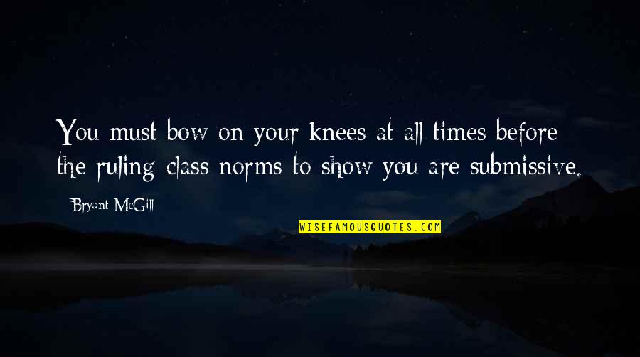 Hjortdal Kirke Quotes By Bryant McGill: You must bow on your knees at all Hjortdal Kirke Quotes By Bryant McGill: You must bow on your knees at all