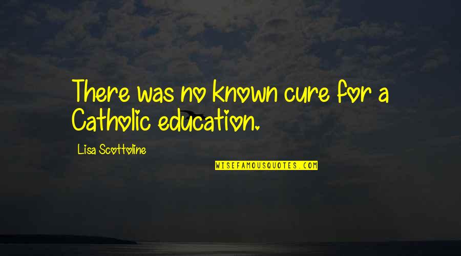 Hjortdal Kirke Quotes By Lisa Scottoline: There was no known cure for a Catholic Hjortdal Kirke Quotes By Lisa Scottoline: There was no known cure for a Catholic