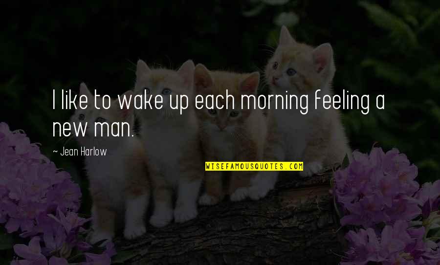 Hjortholm Kostskole Quotes By Jean Harlow: I like to wake up each morning feeling