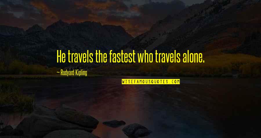 Hjorthornssalt Quotes By Rudyard Kipling: He travels the fastest who travels alone.