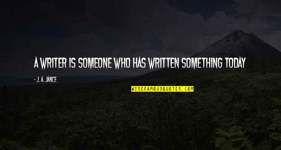 Hjortur Johansen Quotes By J. A. Jance: A writer is someone who has written something Hjortur Johansen Quotes By J. A. Jance: A writer is someone who has written something