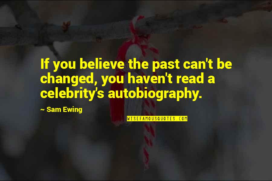 Hk-47 Funny Quotes By Sam Ewing: If you believe the past can't be changed,