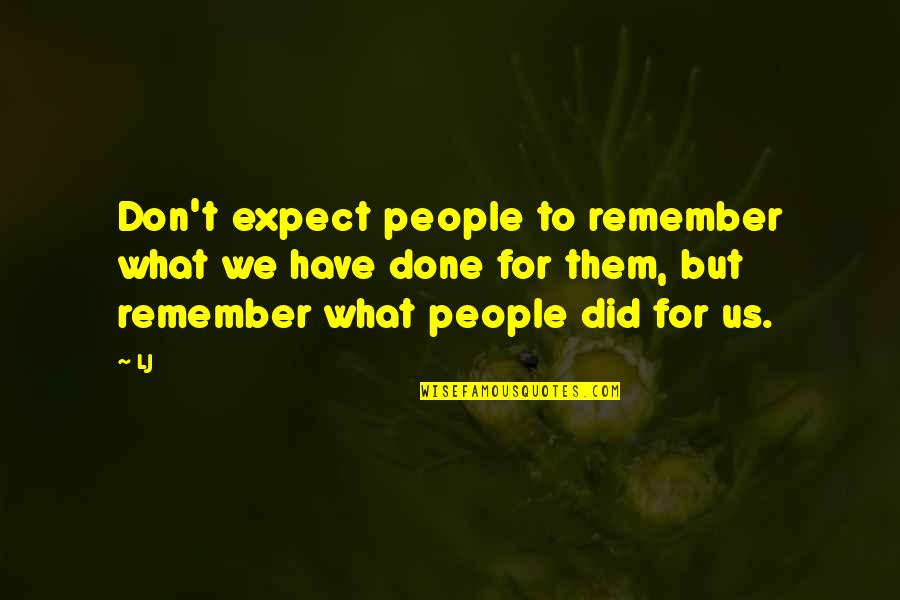 Hk-51 Quotes By LJ: Don't expect people to remember what we have