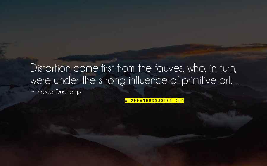Hk Edgerton Quotes By Marcel Duchamp: Distortion came first from the fauves, who, in Hk Edgerton Quotes By Marcel Duchamp: Distortion came first from the fauves, who, in