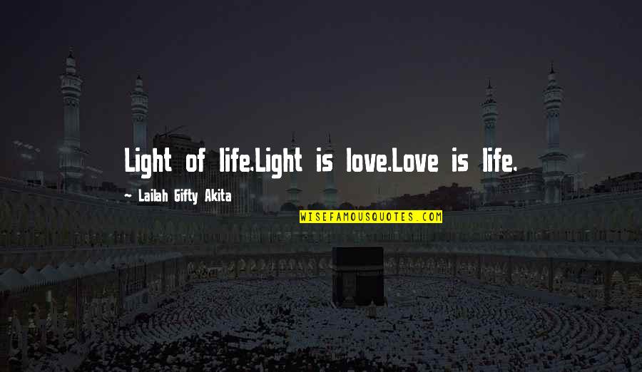 Hk Immd Quotes By Lailah Gifty Akita: Light of life.Light is love.Love is life.