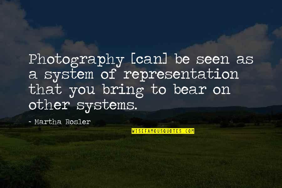 Hk Live Quotes By Martha Rosler: Photography [can] be seen as a system of
