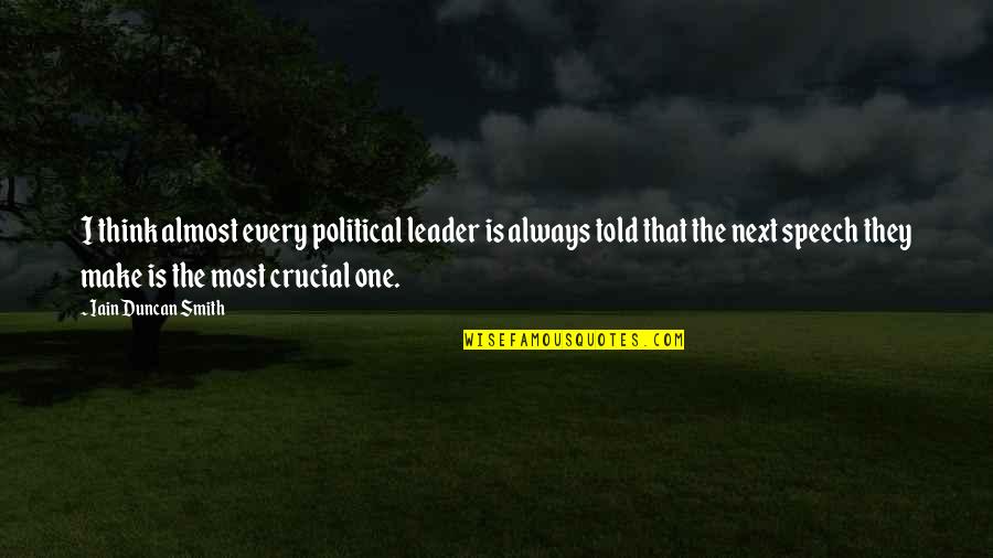 Hkimm Quotes By Iain Duncan Smith: I think almost every political leader is always