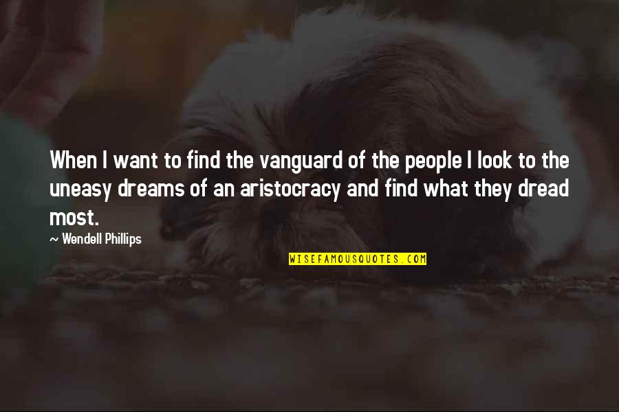 Hkonyxblkam Quotes By Wendell Phillips: When I want to find the vanguard of Hkonyxblkam Quotes By Wendell Phillips: When I want to find the vanguard of