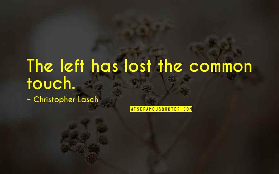 Hl2 G Man Quotes By Christopher Lasch: The left has lost the common touch. Hl2 G Man Quotes By Christopher Lasch: The left has lost the common touch.