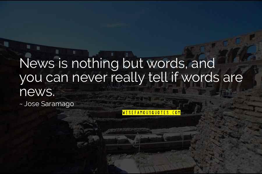 Hlabangane Nokuthula Quotes By Jose Saramago: News is nothing but words, and you can