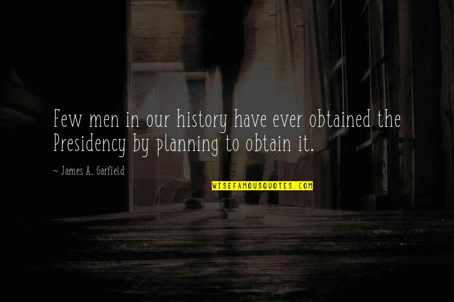 Hladan Tus Quotes By James A. Garfield: Few men in our history have ever obtained