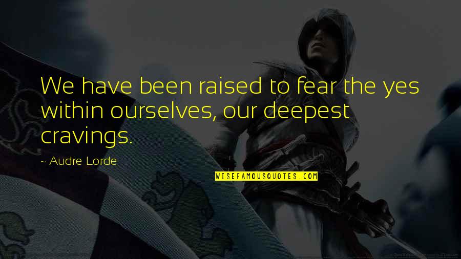 Hladik Onorato Quotes By Audre Lorde: We have been raised to fear the yes