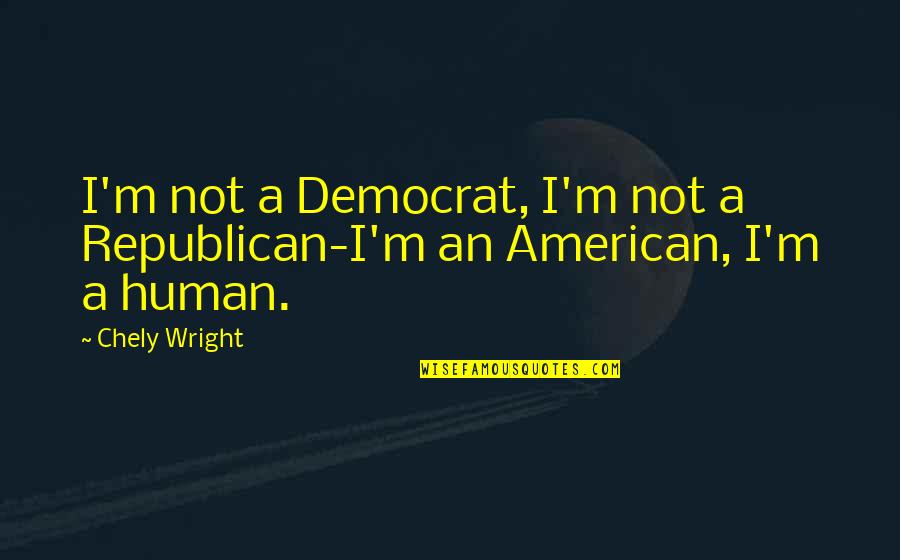 Hladky Shelby Quotes By Chely Wright: I'm not a Democrat, I'm not a Republican-I'm