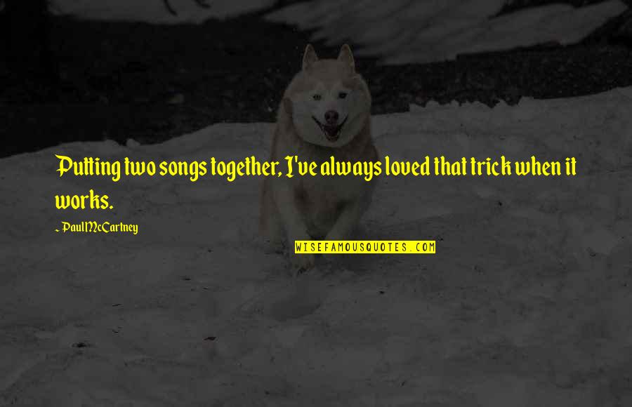 Hladna Trajna Quotes By Paul McCartney: Putting two songs together, I've always loved that