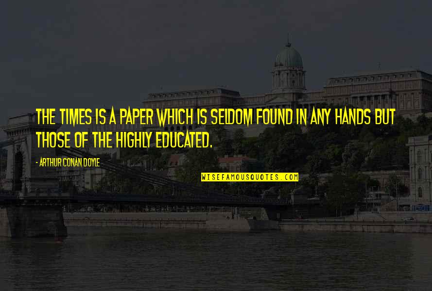 Hlapiceve Quotes By Arthur Conan Doyle: The Times is a paper which is seldom Hlapiceve Quotes By Arthur Conan Doyle: The Times is a paper which is seldom